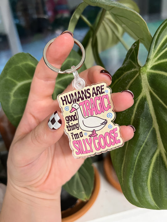 Humans are Tragic, Good Thing I'm a Silly Goose Keychain