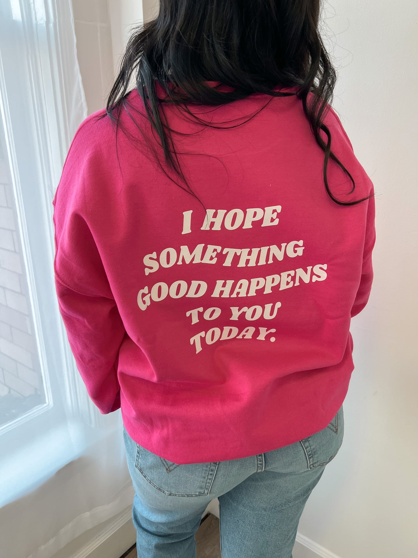 I Hope Something Good Happens to you Today Crewneck Sweatshirt