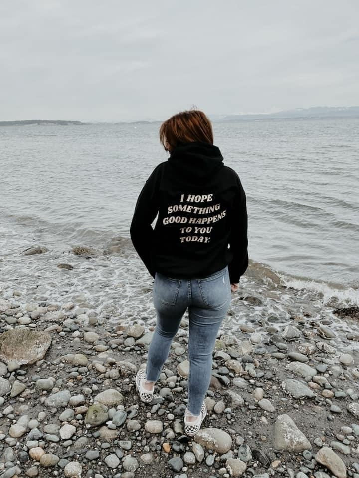 I Hope Something Good Happens To You Today Hooded Sweatshirt