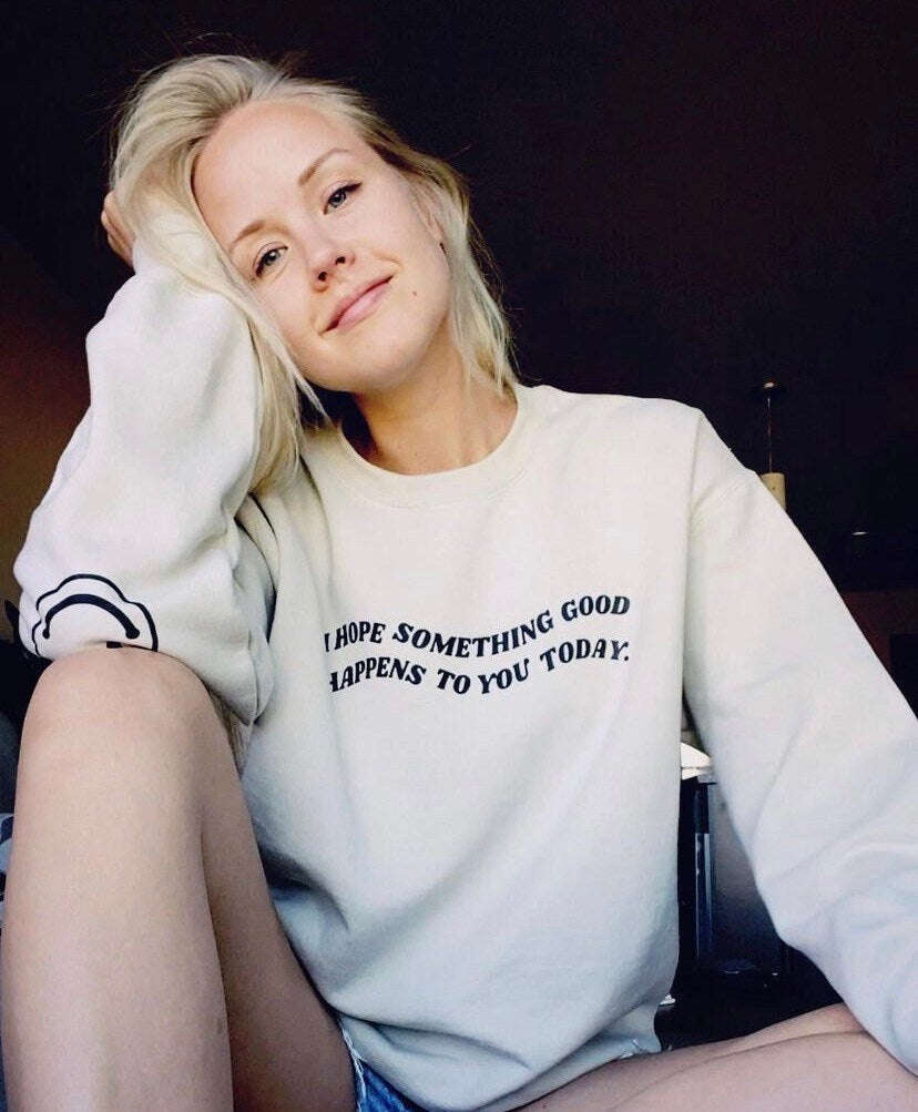 I Hope Something Good Happens to you Today Crewneck