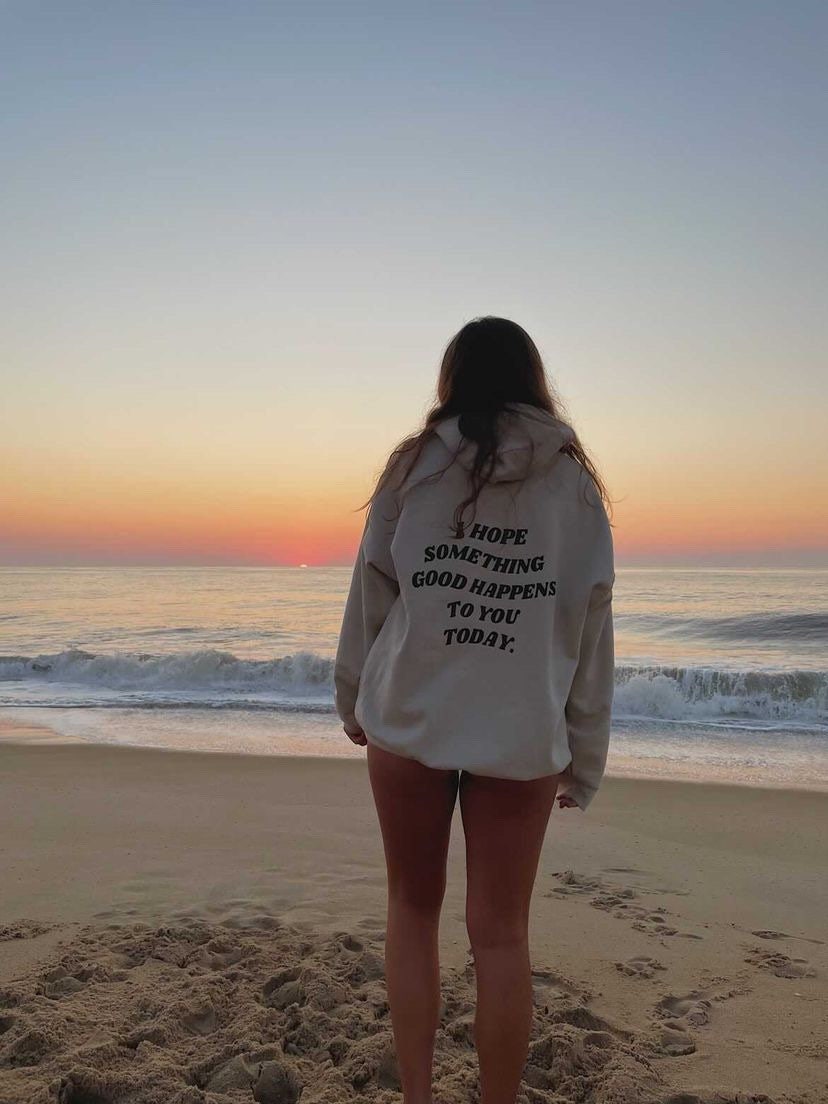 I Hope Something Good Happens To You Today Hooded Sweatshirt