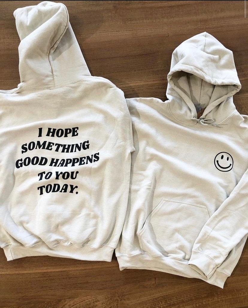 I Hope Something Good Happens To You Today Hooded Sweatshirt
