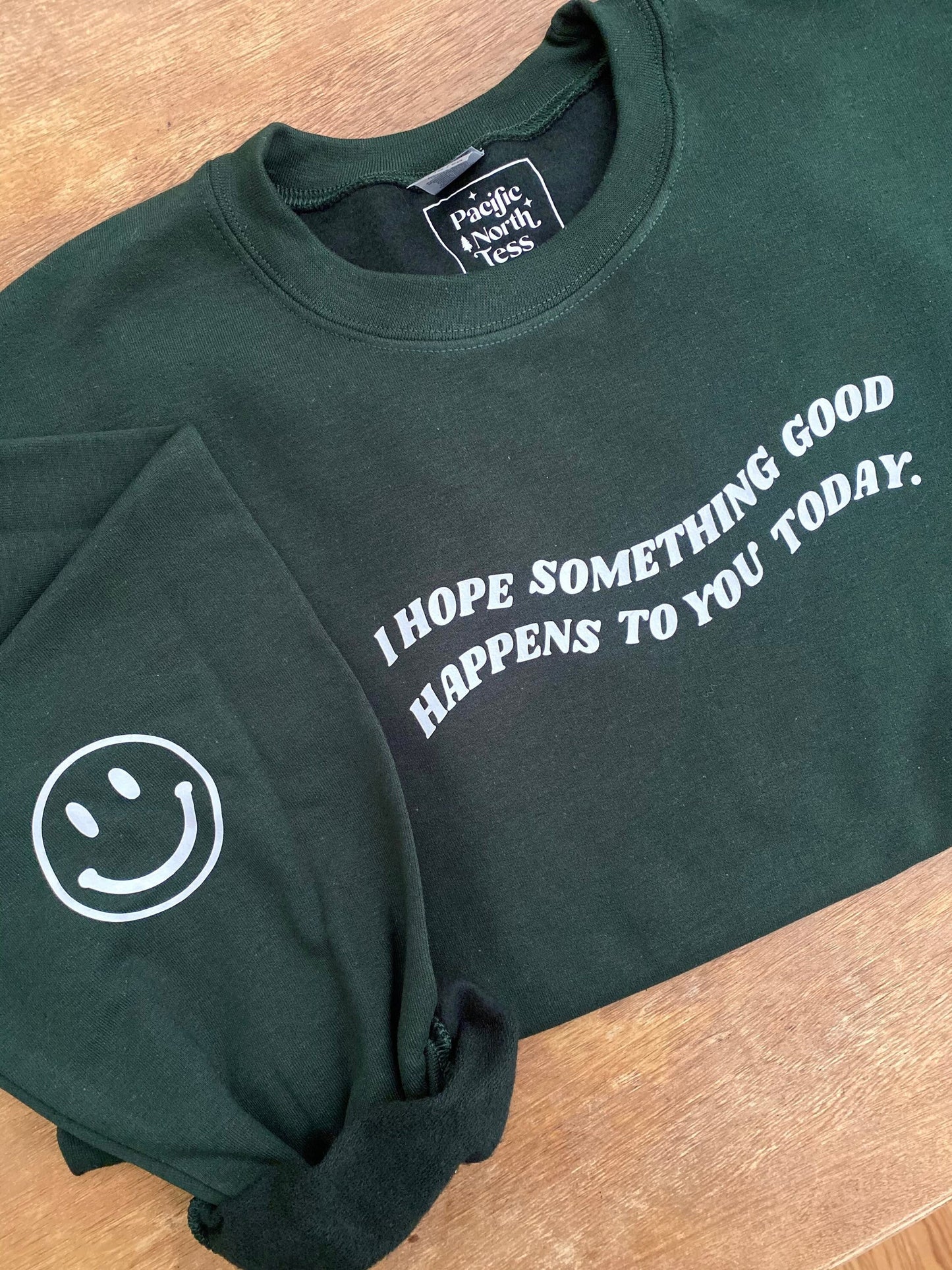 I Hope Something Good Happens to you Today Crewneck