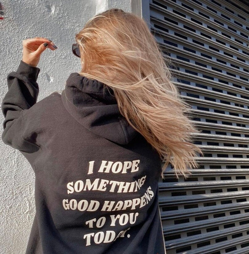 I Hope Something Good Happens To You Today Hooded Sweatshirt