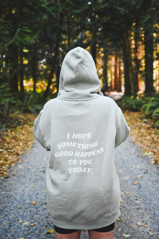 I Hope Something Good Happens to you Today THICK Hooded Sweatshirt