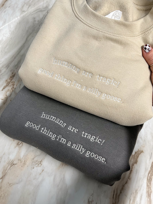 Humans are Tragic, Good Thing I'm a Silly Goose Embroidered Crewneck Sweatshirt