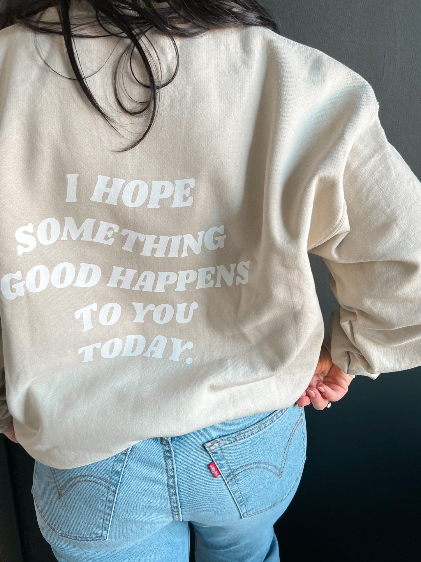 I Hope Something Good Happens to you Today Crewneck Sweatshirt