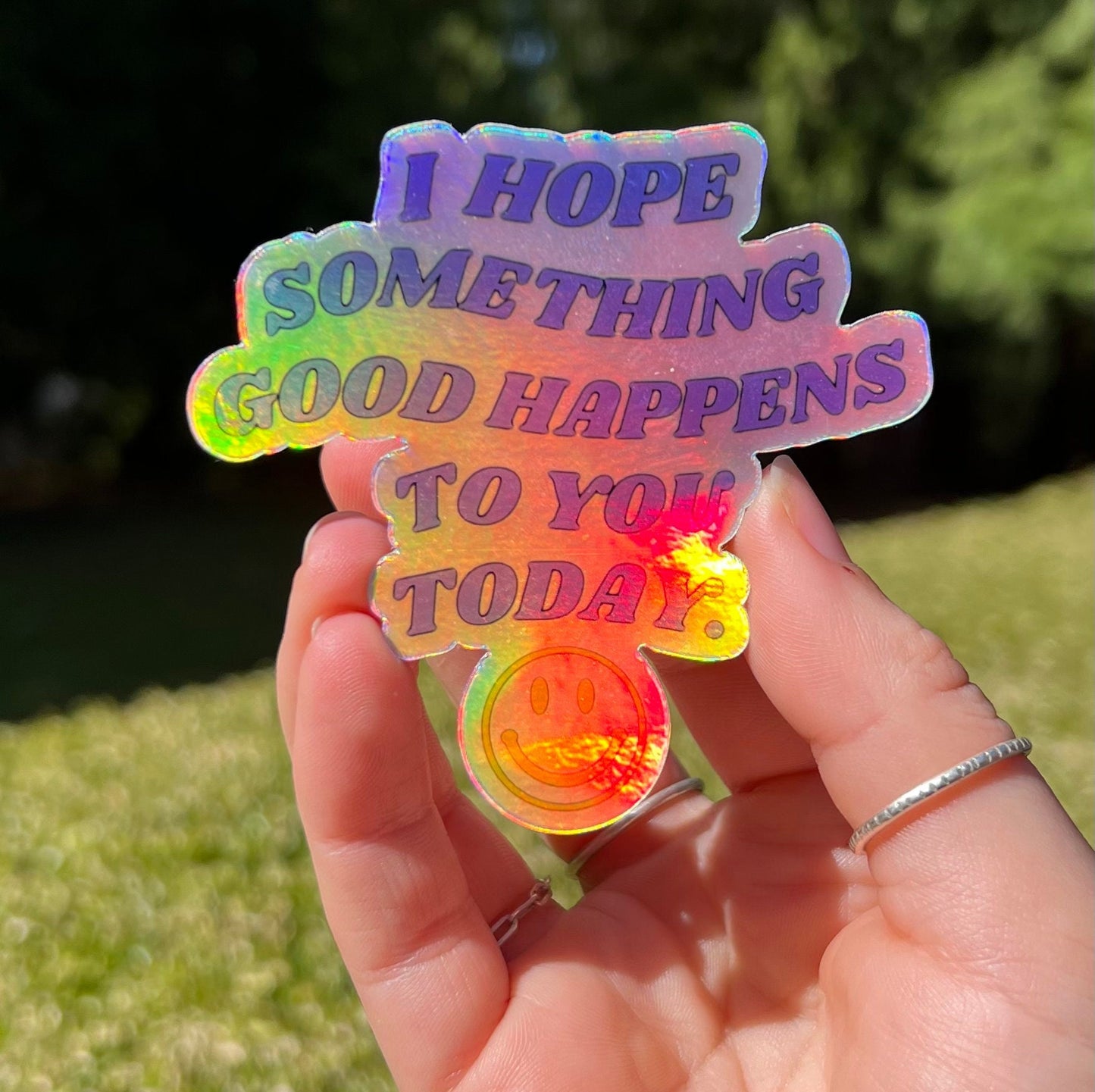 I Hope Something Good Happens to you Today Holographic Sticker