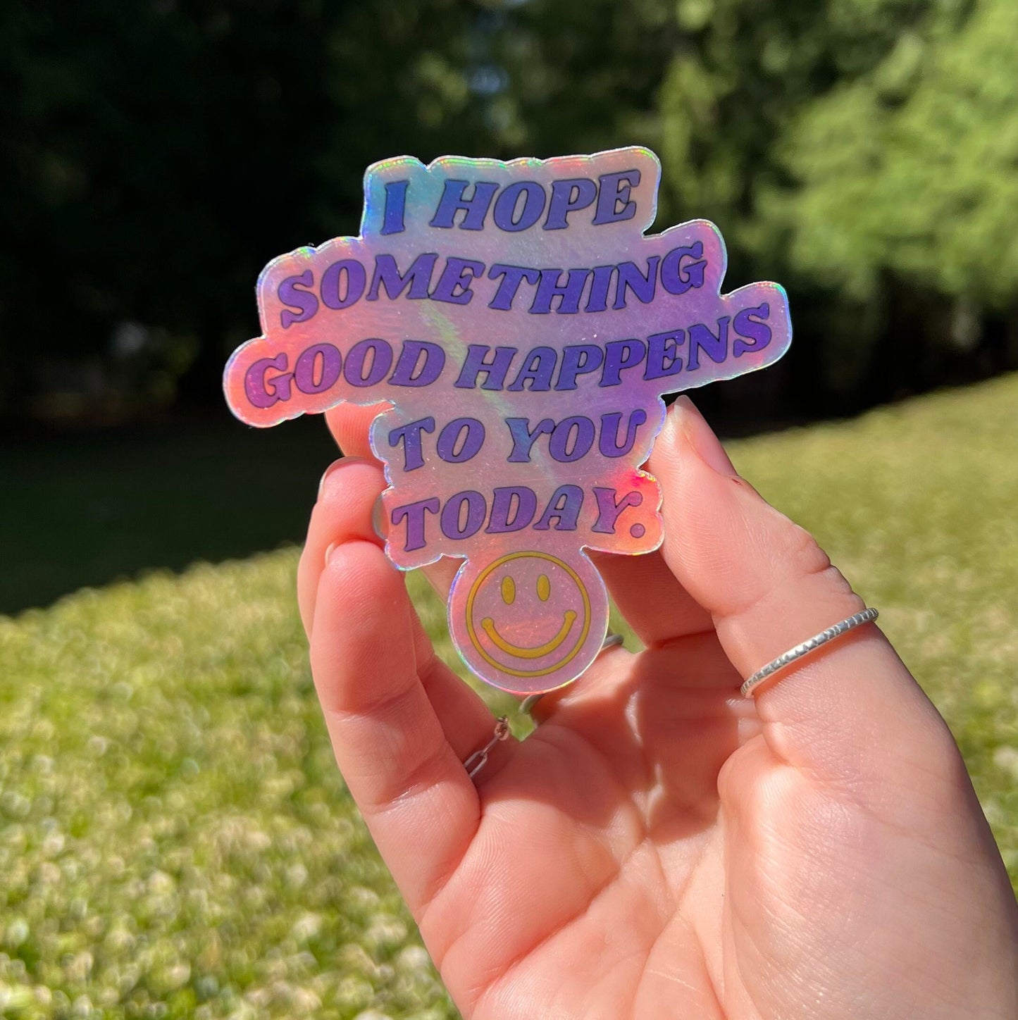 I Hope Something Good Happens to you Today Holographic Sticker