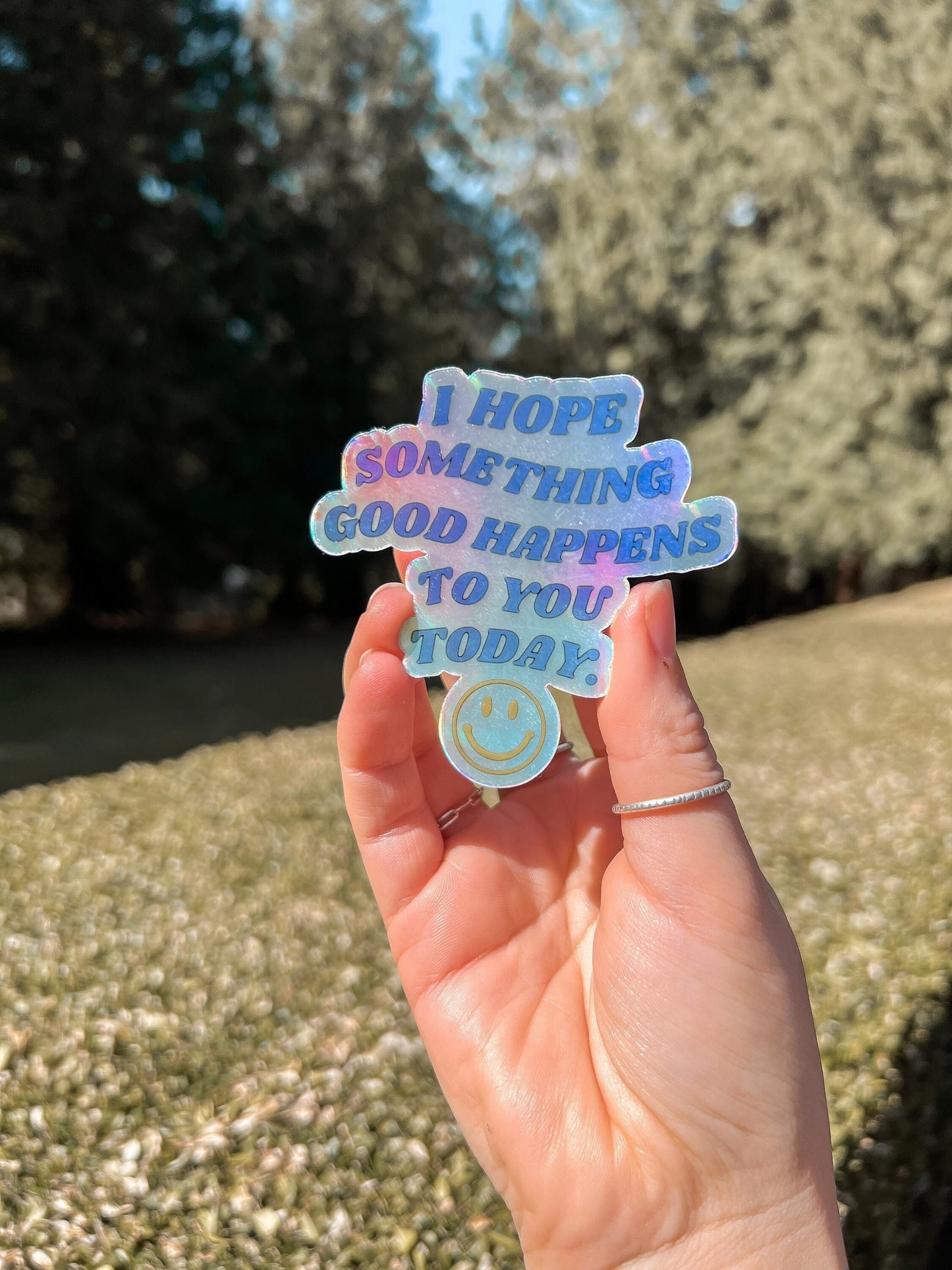 I Hope Something Good Happens to you Today Holographic Sticker